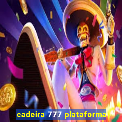 cadeira 777 plataforma